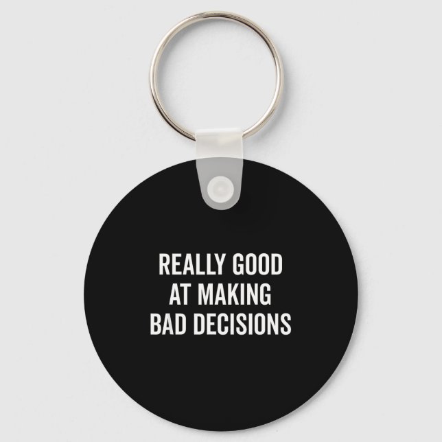 Really Good At Making Bad Decisions Funny Quote  Schlüsselanhänger (Vorderseite)