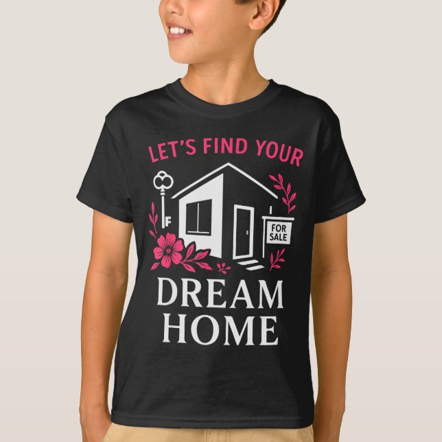 Realtor Flower Floral Let's Find Your Dream Home  T-Shirt (Vorderseite)