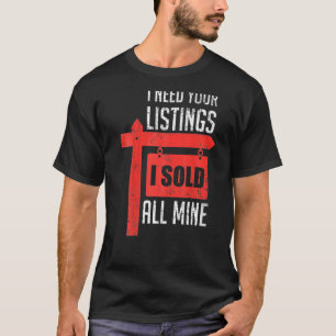 Realtor ich brauche Ihre Liste, die ich verkaufe a T-Shirt