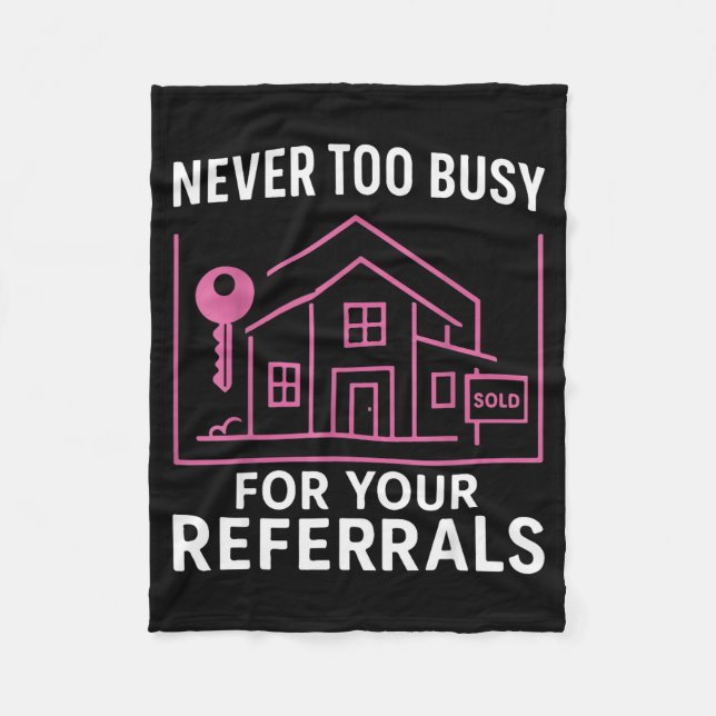 Realtor Never To Busy For Your Referrals  Fleecedecke (Vorderseite)