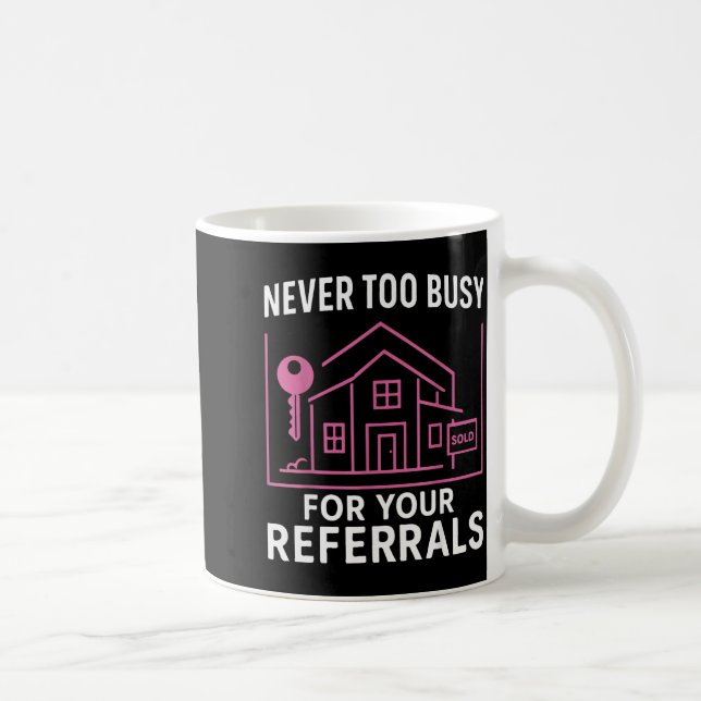 Realtor Never To Busy For Your Referrals  Kaffeetasse (Rechts)