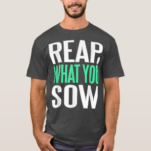 Reap Was Sie Phantastische Gartenarbeit gesät habe T-Shirt