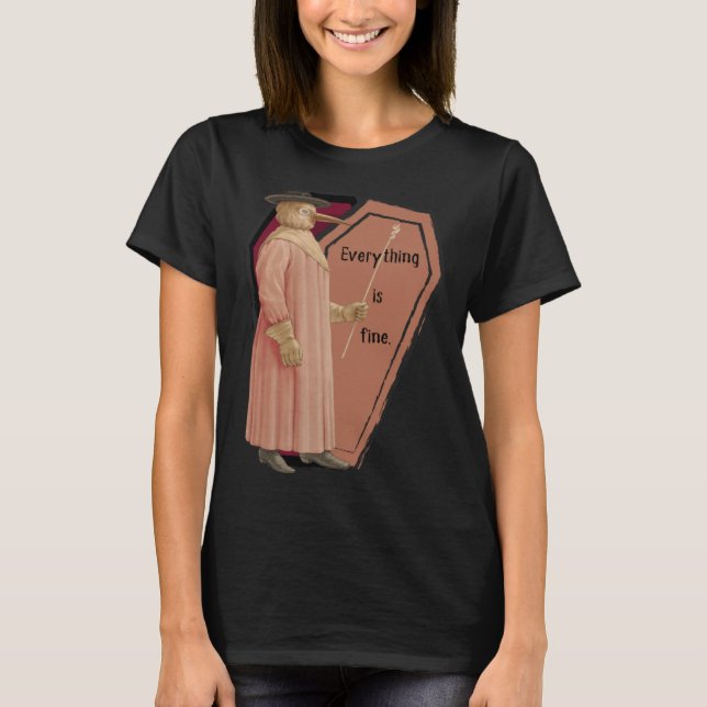 Reassuring Plague Doctor  Everything is Fine T-Shirt (Vorderseite)