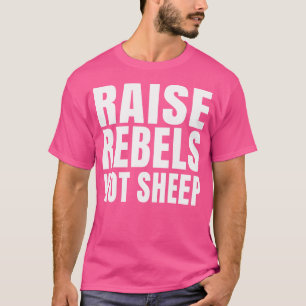 Rebellen anheben, nicht Schafe Motivierend T-Shirt