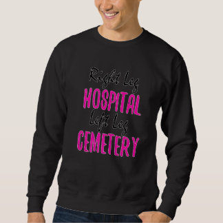 Rechtes Bein Krankenhaus Linkes Bein Friedhof Spaß Sweatshirt