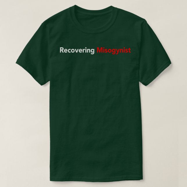 Recovering Misogynist  T-Shirt (Design vorne)
