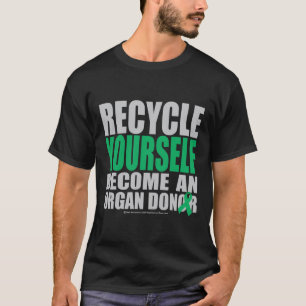 Recyceln Sie sich Organ-Spender T-Shirt