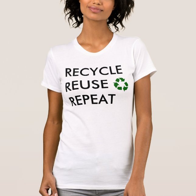 Recyceln Sie, verwenden Sie wieder, wiederholen T-Shirt (Vorderseite)