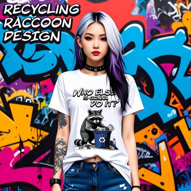 Recycelnd Raccoon Wer wird es noch tun? Damen T-Shirt (Von Creator hochgeladen)