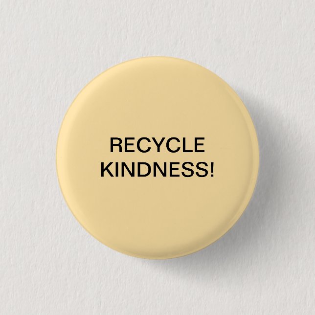 RECYCLE KINDNESS! BUTTON (Vorderseite)