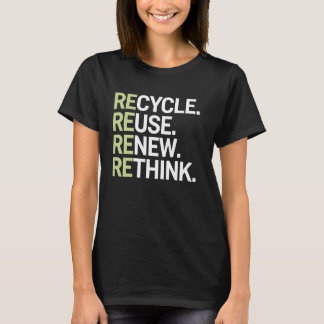 Recycle Reuse Renew Rethink Environmental Awarenes T-Shirt