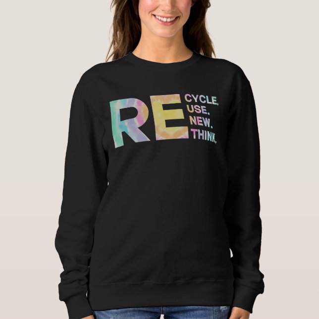 Recycle Reuse Renew Rethink Tye Die Environmental  Sweatshirt (Vorderseite)