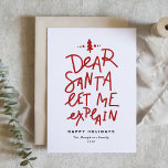 Red Dear Santa Lass Me Erkläre Funny Christmas Feiertagskarte<br><div class="desc">Lieber Weihnachtsmann lass mir erklären! Versenden Sie Ihre Urlaubstage mit dieser lustigen und festlichen Urlaubskarte. Es enthält ein handgeschriebenes Zitat und eine einfache Typografie. Personalisieren Sie diese, indem Sie einen Gruß, Namen und andere Details hinzufügen. Diese individuelle Urlaubskarte ist perfekt geeignet für Babyreisekarten und Hundeschlittkarten. Erhältlich als Flachkarte, gefaltete Karte...</div>