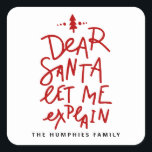 Red Dear Santa Lass Me Erkläre Funny Christmas Quadratischer Aufkleber<br><div class="desc">Fügen Sie Ihrer Weihnachtszeit eine spielerische Touch mit unserem Weihnachtsaufkleber "Lieber Weihnachtsmann, Lass mir erklären" hinzu! Dieser lustige Aufkleber ist ideal für Geschenkverpackungen, Urlaubskarten oder Dekorationen. Er bringt ein Lächeln und ermöglicht eine persönliche Drehung. Passen Sie den Aufkleber mit Ihrem Namen oder einer kurzen Phrase an, um ihn einzigartig zu...</div>