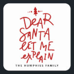 Red Dear Santa Lass Me Erkläre Funny Christmas Quadratischer Aufkleber<br><div class="desc">Fügen Sie Ihrer Weihnachtszeit eine spielerische Touch mit unserem Weihnachtsaufkleber "Lieber Weihnachtsmann, Lass mir erklären" hinzu! Dieser lustige Aufkleber ist ideal für Geschenkverpackungen, Urlaubskarten oder Dekorationen. Er bringt ein Lächeln und ermöglicht eine persönliche Drehung. Passen Sie den Aufkleber mit Ihrem Namen oder einer kurzen Phrase an, um ihn einzigartig zu...</div>