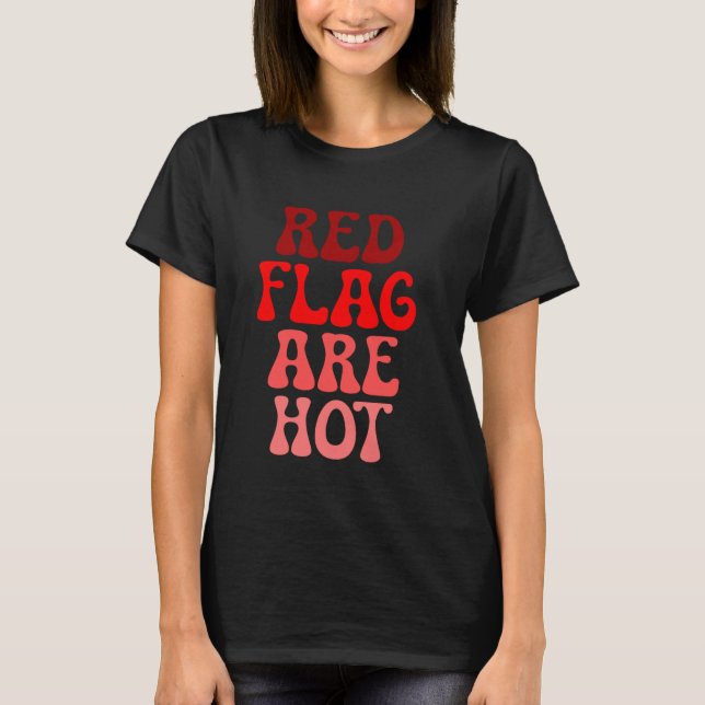 Red Flags sind Hot Meme Funny Joke Red Flag T-Shirt (Vorderseite)