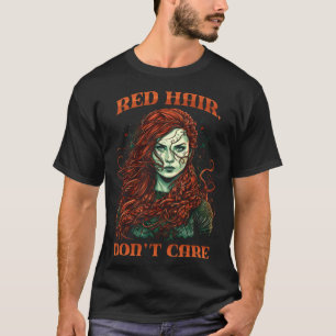 Red Hair Don't Care Red Head T-Shirt