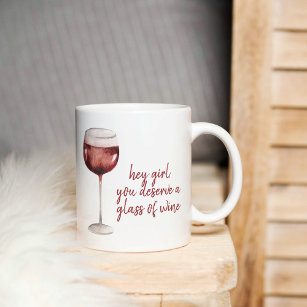 Red Hey Girl You Deserve A Glass Of Wine Quote Kaffeetasse