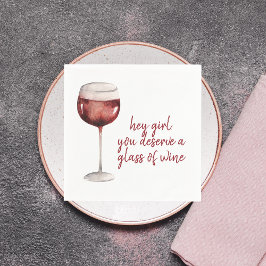Red Hey Girl You Deserve A Glass Of Wine Quote Serviette