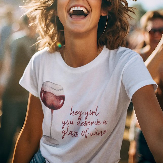 Red Hey Girl You Deserve A Glass Of Wine Quote T-Shirt (Von Creator hochgeladen)