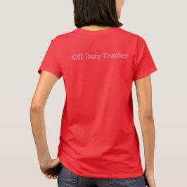 Red Off Duty Teacher Basic Women's T - Shirt