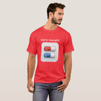 Red pill or blue pill? T-Shirt