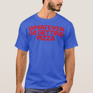 Red Sprichwort Funny, was immer ich bekomme Pizza T-Shirt