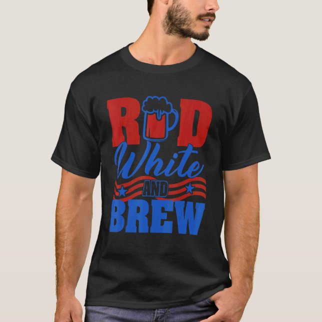 Red White And Brew Beer Graphic 4th Of July T-Shirt (Vorderseite)