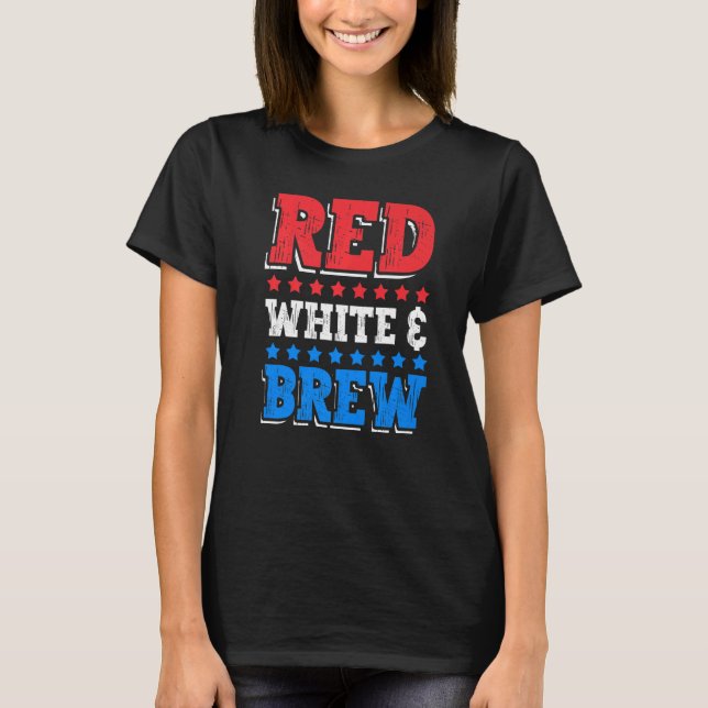 Red White and Brew Drink 4th of July Independence  T-Shirt (Vorderseite)