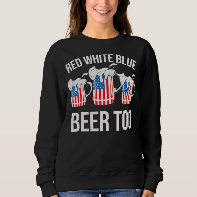 Red White Blue und Bier zu 4. Juli Sweatshirt (Vorderseite)