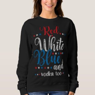 Red White Blue Vodka Usa Flag 4. Juli Vodka Sweatshirt