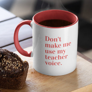 Red Zwing mich nicht, meine Lehrerstimme zu benutz Tasse