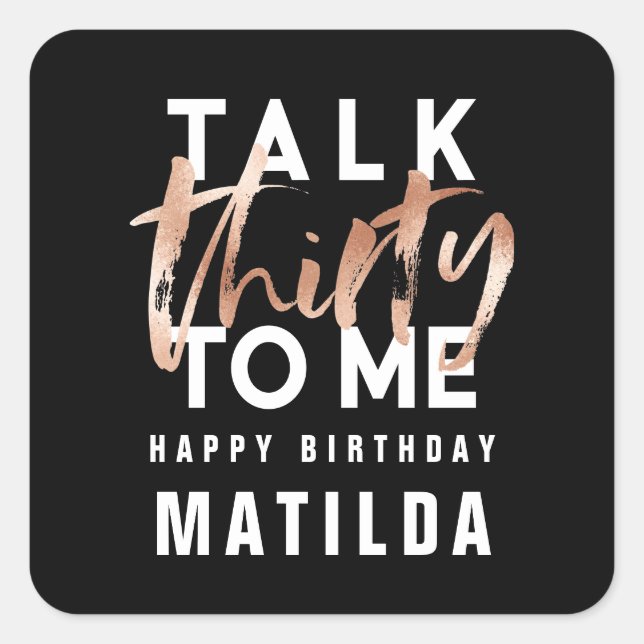 Rede 30 mit mir Moderne Rose Gold Typografie Gebur Quadratischer Aufkleber (Vorderseite)