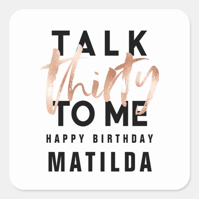 Rede 30 mit mir Moderne Rose Gold Typografie Gebur Quadratischer Aufkleber (Vorderseite)