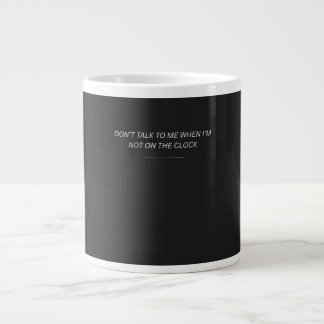 Rede mit mir nicht, wenn ich nicht im Dienst bin Jumbo-Tasse