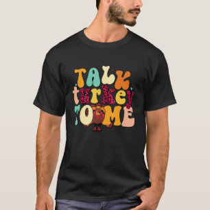 Rede mit mir über Truthahn - Beintag Erntedankfe T-Shirt