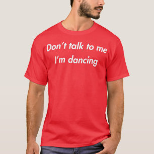 Rede nicht mit mir, ich tanze Lustiger Tänzer Rave T-Shirt