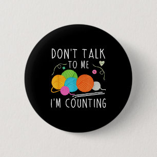 Rede nicht mit mir, ich zähle Häkelstricken Spass Button