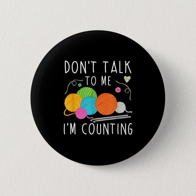 Rede nicht mit mir, ich zähle Häkelstricken Spass Button (Vorderseite)