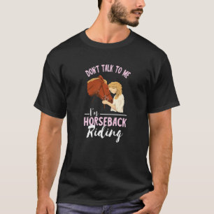 Rede nicht mit mir Reitpferd Pferdeliebhaber Reite T-Shirt