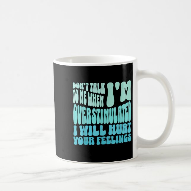 Rede nicht mit mir, wenn ich überstimuliert bin Lu Kaffeetasse (Rechts)