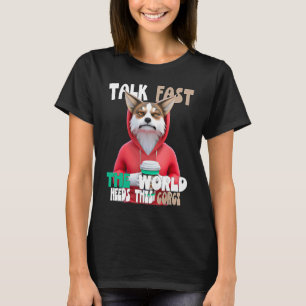 Rede Schnell Die Welt Braucht Diesen Corgi Auf Kaf T-Shirt