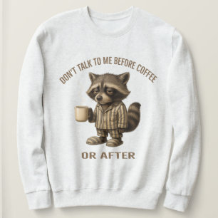 Reden Sie nicht mit mir vor dem Kaffee oder danach Sweatshirt