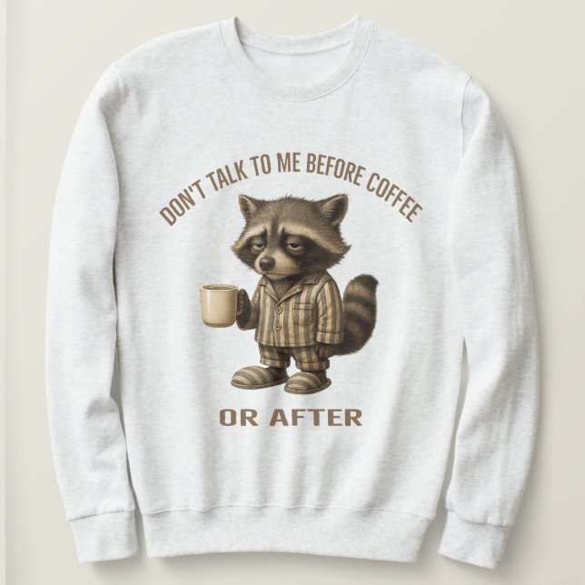 Reden Sie nicht mit mir vor dem Kaffee oder danach Sweatshirt (Design vorne)