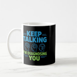 Reden Sie weiter, ich diagnostiziere Sie Lustige P Kaffeetasse