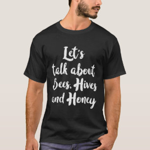 Reden wir über Bienen, Bienen und Honig T-Shirt
