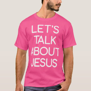 Reden wir über Jesus-Glaube und inspirierende Wort T-Shirt