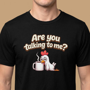 Redest du mit mir? Lustiger Huhn Kaffee T-Shirt