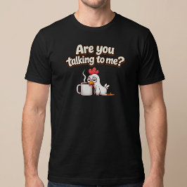 Redest du mit mir? Lustiges Huhn Kaffee T-Shirt