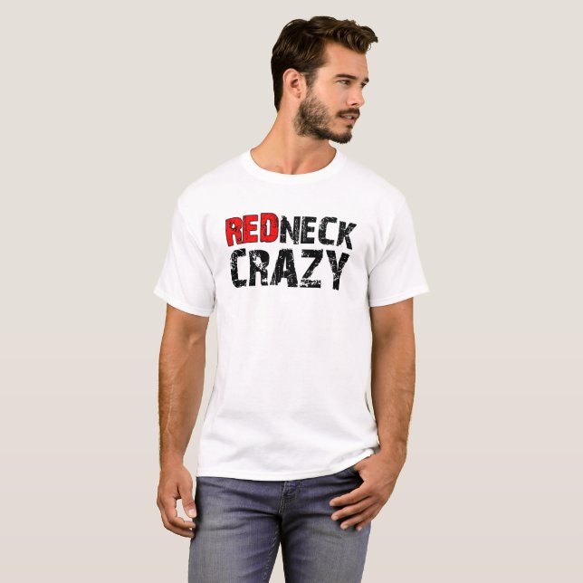 Redneck Crazy Funny Tshirt, was T-Shirt (Vorne ganz)